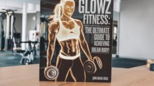 Glowz Fitness: The Ultimate Guide to Achieving Your Dream Body!